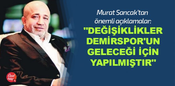 Değişiklikler Demirspor'un geleceği için yapılmıştır