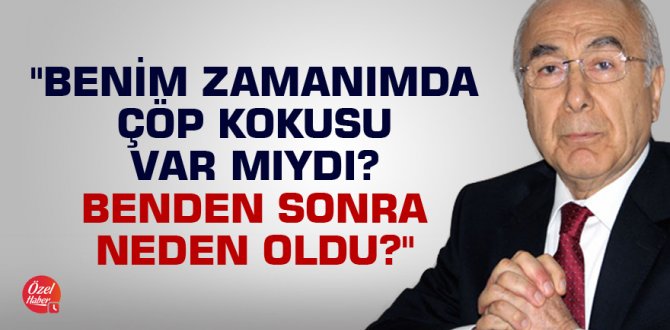Benim zamanımda çöp kokusu var mıydı?