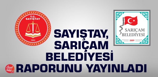 Sayıştay, Sarıçam Belediyesi raporunu yayınladı
